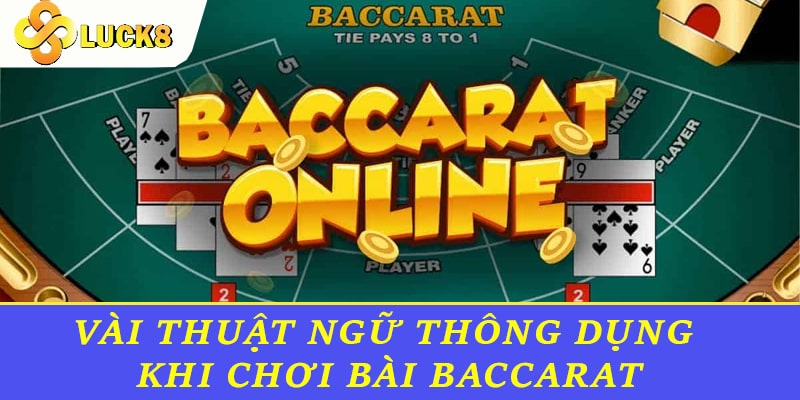 Vài thuật ngữ thông dụng khi chơi bài Baccarat