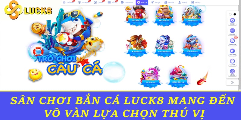 Sân chơi bắn cá Luck8 mang đến vô vàn lựa chọn thú vị