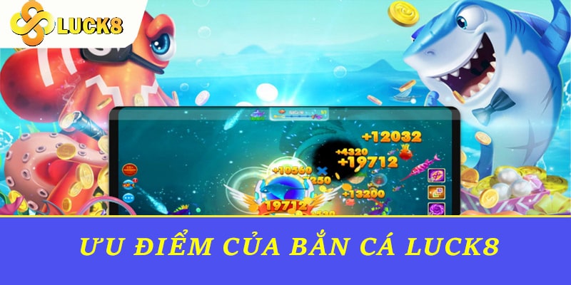 Ưu điểm của Bắn cá Luck8