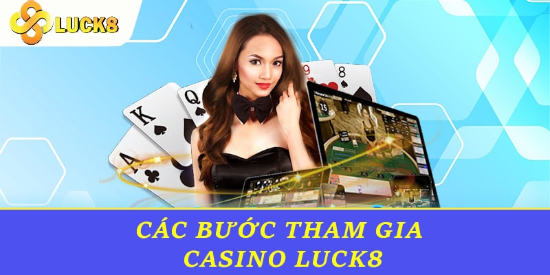 Các bước tham gia casino Luck8