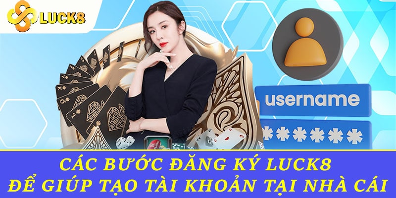 Các bước đăng ký Luck8 để giúp tạo tài khoản tại nhà cái