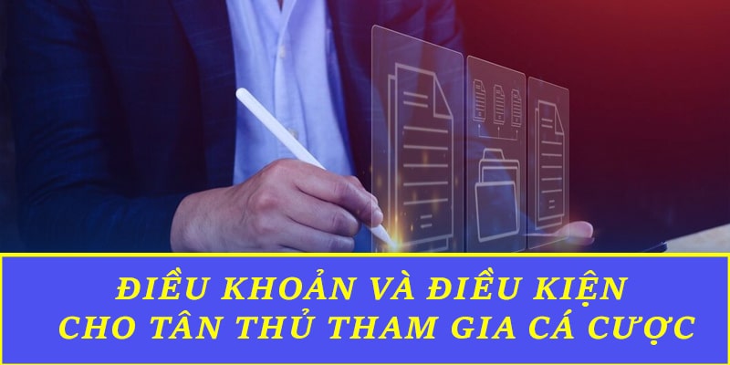 Điều khoản và điều kiện cho tân thủ tham gia cá cược