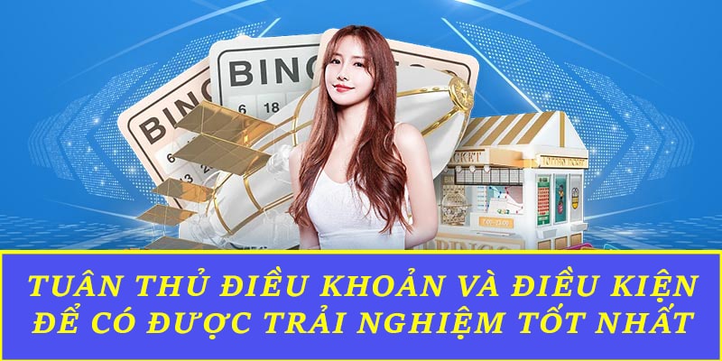 Tuân thủ các điều khoản và điều kiện sử dụng để có được trải nghiệm tốt nhất 