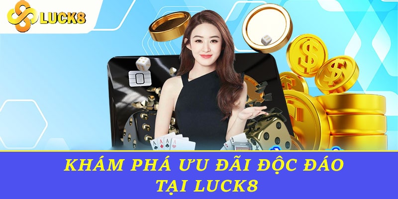 Khám phá ưu đãi độc đáo tại Luck8