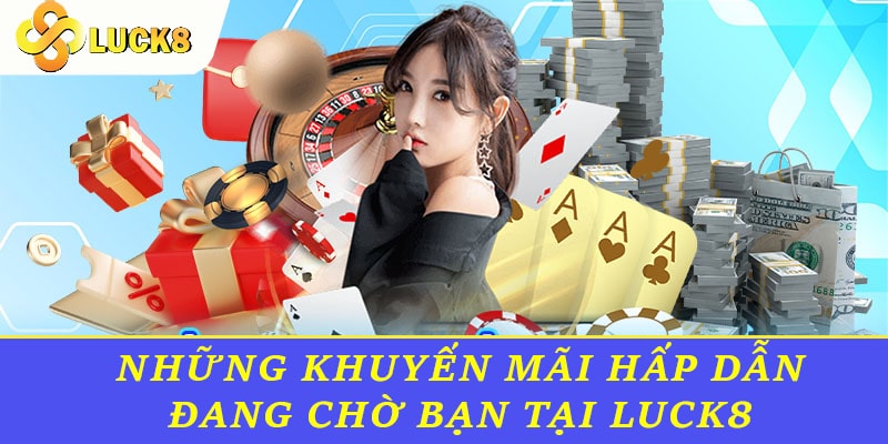 Những khuyến mãi Luck8 thú vị đang chờ bạn