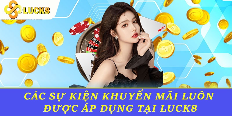 Các sự kiện khuyến mãi luôn được áp dụng tại Luck8