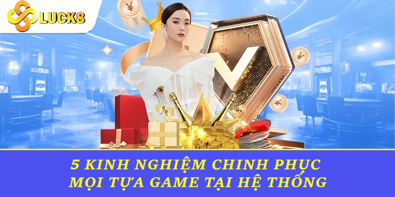 5 kinh nghiệm chinh phục mọi tựa game tại hệ thống