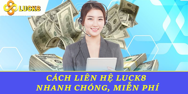 Cách liên hệ Luck8 nhanh chóng, miễn phí