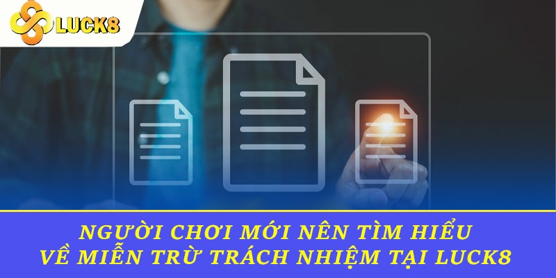 Người chơi mới nên tìm hiểu về miễn trừ trách nhiệm tại Luck8