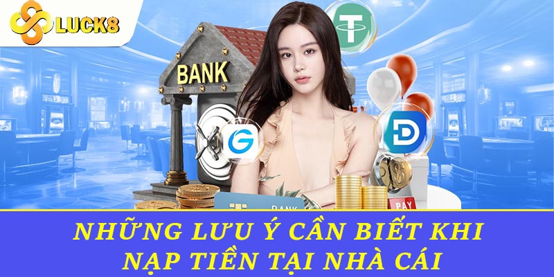 Những lưu ý cần biết  khi nạp tiền tại nhà cái