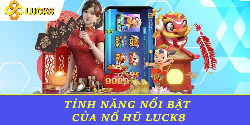 Tính năng nổi bật của nổ hũ Luck8