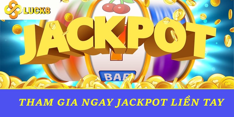 Tham gia ngay jackpot liền tay