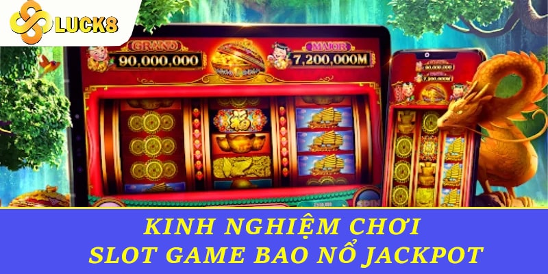 Kinh nghiệm chơi slot game bao nổ Jackpot