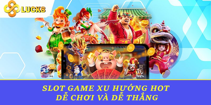 Những trò chơi slot đang trở thành xu hướng hot, dễ chơi và dễ thắng