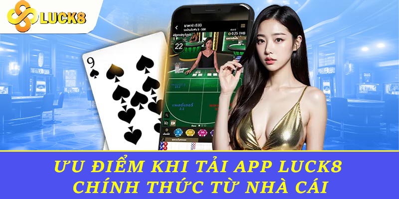 Ưu điểm khi tải app Luck8 chính thức từ nhà cái