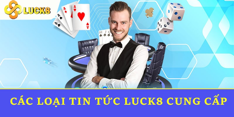 Các loại tin tức Luck8 cung cấp